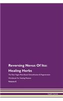 Reversing Nevus Of Ito: Healing Herbs The Raw Vegan Plant-Based Detoxification & Regeneration Workbook For Healing Patients Volume 8