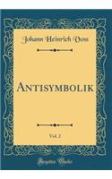 Antisymbolik, Vol. 2 (Classic Reprint)