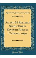An and M Reliable Seeds Thirty Seventh Annual Catalog, 1930 (Classic Reprint)