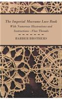 The Imperial Macrame Lace Book - With Numerous Illustrations And Instructions - Flax Threads