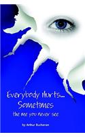 Everybody Hurts Sometimes.. the Me You Never See