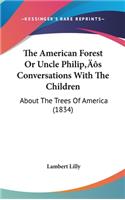 The American Forest Or Uncle Philip's Conversations With The Children