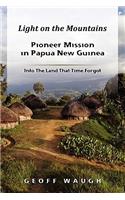 Light on the Mountains: Pioneer Mission in Papua New Guinea