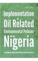 Implementation of Oil Related Environmental Policies in Nigeria: Government Inertia and Conflict in the Niger Delta
