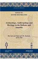 Archaeology, Anthropology and Heritage in the Balkans and Anatolia