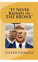 "It Never Rained in THE BRONX"