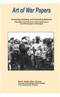 Protecting, Isolating, and Controlling Behavior: Population and Resource Control Measures in Counterinsurgency Campaigns: Art of War Papers(English)