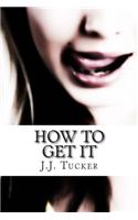How to Get It