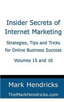 Insider Secrets of Internet Marketing (Volumes 15 and 16): Strategies, Tips and Tricks for Online Business Success