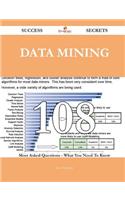Data Mining 108 Success Secrets - 108 Most Asked Questions on Data Mining - What You Need to Know