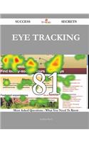 Eye Tracking 81 Success Secrets - 81 Most Asked Questions On Eye Tracking - What You Need To Know: 81 Most Asked Questions on Eye Tracking - What You Need to Know(Success Secrets)