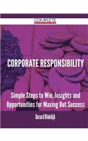 Corporate Responsibility - Simple Steps to Win, Insights and Opportunities for Maxing Out Success