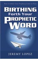 Birthing Forth Your Prophetic Word: (English)