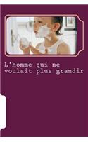 L'Homme Qui Ne Voulait Plus Grandir