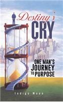 Destiny's Cry: One Man's Journey to Purpose: One Man's Journey to Purpose