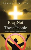 Pray Not for These People