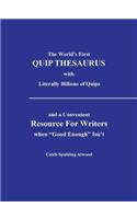 World's First Quip Thesaurus with Literally Billions of Quips: And a Convenient Resource for Writers When Good Enough Isn T