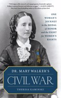 Dr. Mary Walker's Civil War: One Woman's Journey to the Medal of Honor and the Fight for Women's Rights