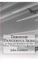 Through Dangerous Skies: A Tale of Warfare in the Skies Over Fortress Europe