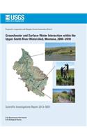 Groundwater and Surface-Water Interaction within the Upper Smith River Watershed, Montana, 2006?2010