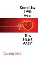 Someday I Will Hear This Heart Again