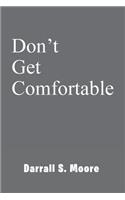 Don't Get Comfortable