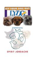 Let Your Dog Out!: A Spiritual Journey