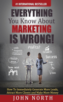 Everything You Know About Marketing Is Wrong!