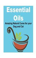 Essential Oils: Amazing Natural Cures for your Dog and Cat: (Essential Oils, Essential Oils Recipes, Essential Oils Guide, Essential Oils Books, Essential Oils for 