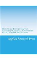 Return to Fertility After Extended Chemical Castration with a Gnrh Antagonist