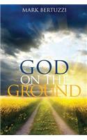 God on the Ground: Real People Real Problems Real God