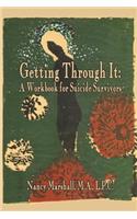 Getting Through It: A Workbook for Suicide Survivors