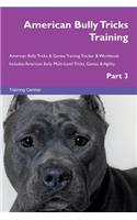 American Bully Tricks Training American Bully Tricks & Games Training Tracker & Workbook. Includes: American Bully Multi-Level Tricks, Games & Agility. Part 3