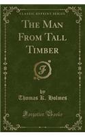 The Man from Tall Timber (Classic Reprint)
