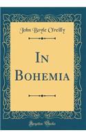 In Bohemia (Classic Reprint)