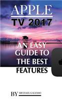 Apple TV 2017: An Easy Guide to the Best Features