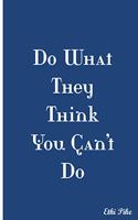 Do What They Think You Can't Do - Notebook / Extended Lines / Soft Matte Cover: An Ethi Pike Collectible Journal