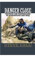 Danger Close: Tactical Air Controllers in Afghanistan and Iraq