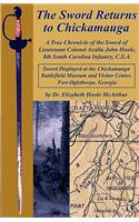 The Sword Returns to Chickamauga: A True Chronicle of the Sword of Lieutenant Colonel Axalla John Hoole, 8th South Carolina Infantry, C.S.A.
