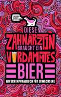 Diese Zahnärztin braucht ein verdammtes Bier