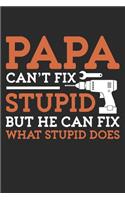 Papa Can't fix Stupid But He Can Fix What Stupid Does: Lined journal paperback notebook 100 page, gift journal/agenda/notebook to write, great gift, 6 x 9 Notebook