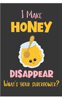 I Make Honey Disappear - What's Your Superpower?: Gifts for Honey Lovers - Lined Notebook Journal