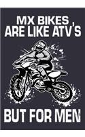 Mx Bikes Are Like Atv's But For Men