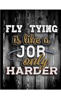 Fly Tying Is Like A Job Only Harder