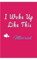 I Woke Up Like This Married Notebook