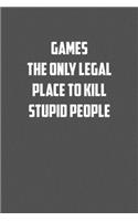 Game the only legal place to kill stupid people: 6x9 Journal Grey with White Text