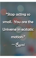 Stop acting so small. You are the Universe in ecstatic motion. Rumi Notebook: Lined Journal, 120 Pages, 6 x 9 inches, Thoughtful Gift, Soft Cover, Rainbow Watercolor Matte Finish (Stop acting so small. You are the Universe in 