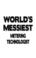 World's Messiest Metering Technologist: Unique Metering Technologist Notebook, Metering Techno Worker Journal Gift, Diary, Doodle Gift or Notebook - 6 x 9 Compact Size, 109 Blank Lined Pag