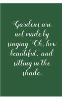 Garden Are Not Made By Singing