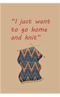 I Just Want to go Home and Knit